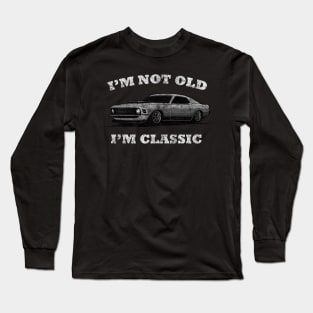 I'm not old I'm classic car funny mustang Long Sleeve T-Shirt